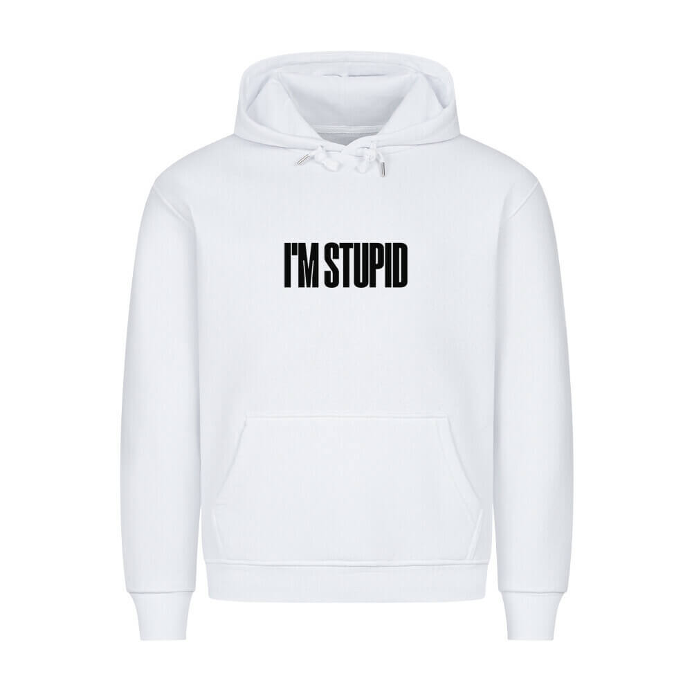 IM STUPID - Hoodie