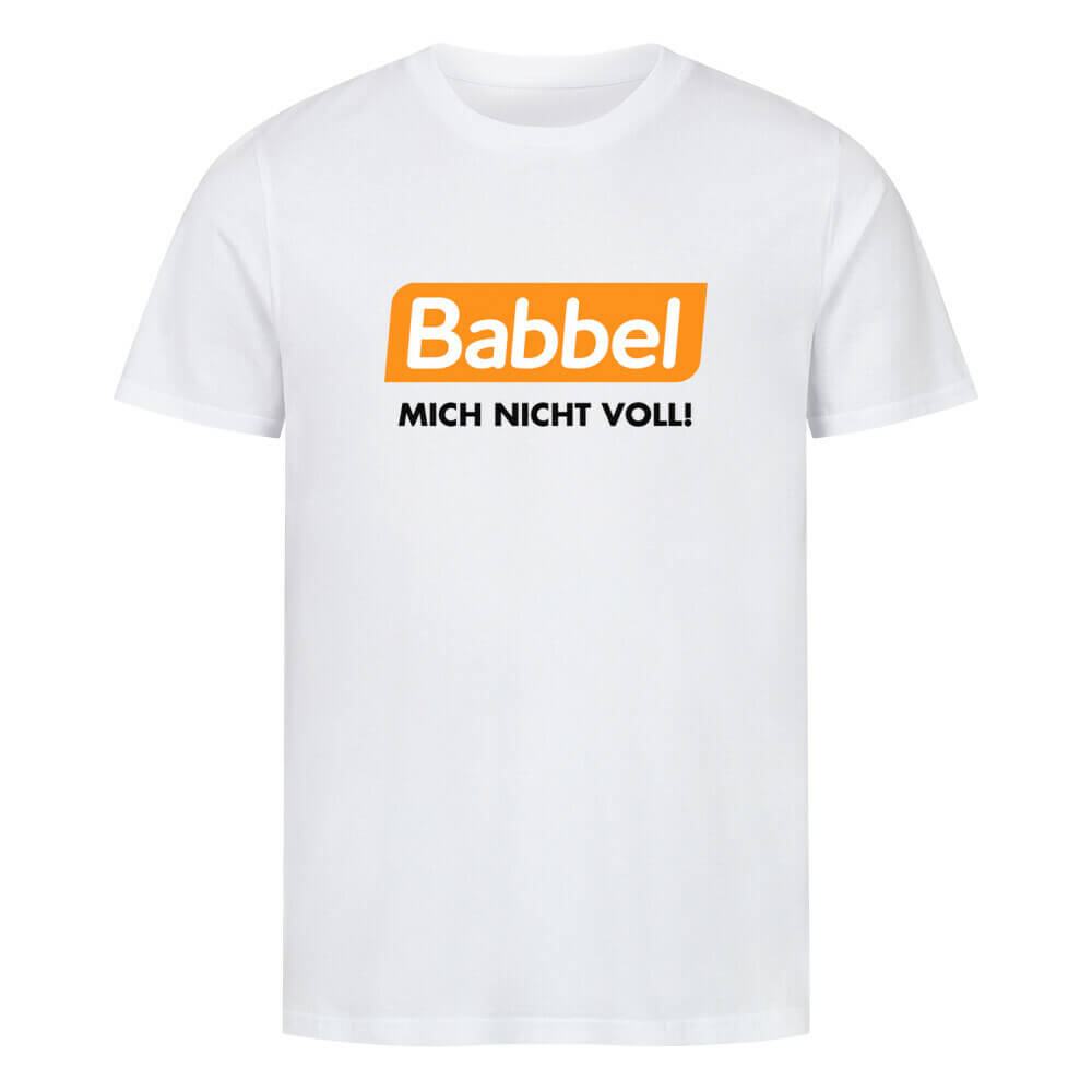 BABBEL MICH NICHT VOLL! - T-Shirt