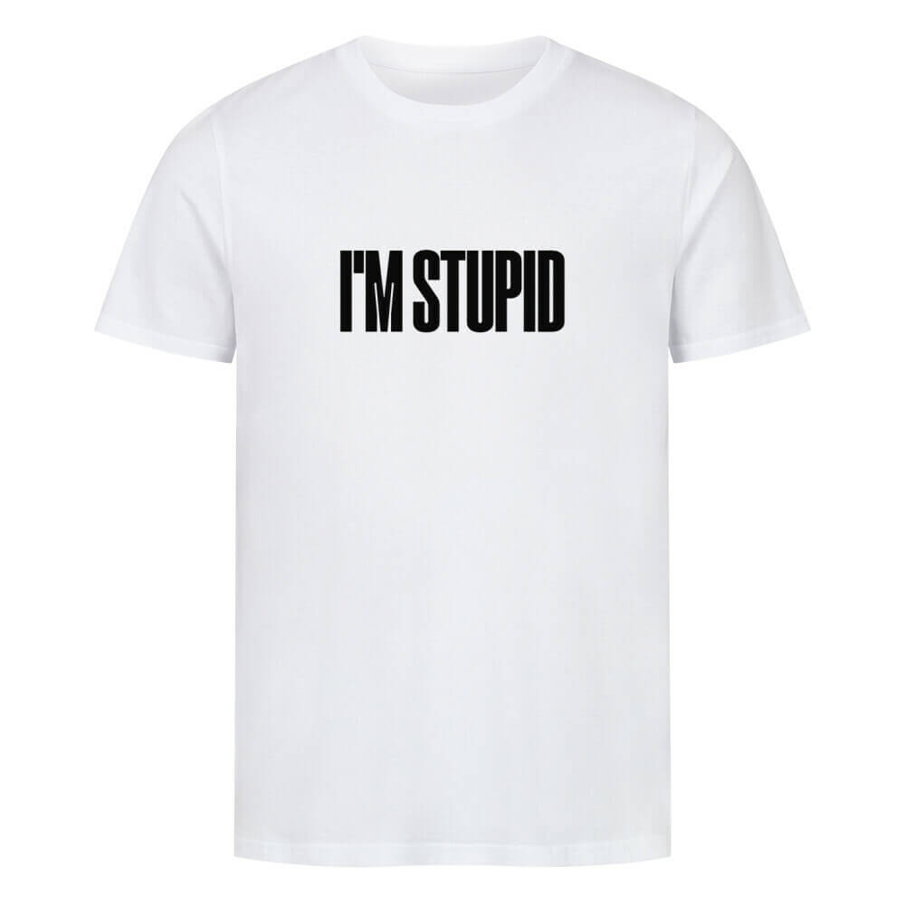 IM STUPID - T-Shirt