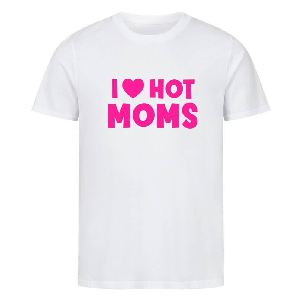 I LOVE HOT MOMS - T-Shirt