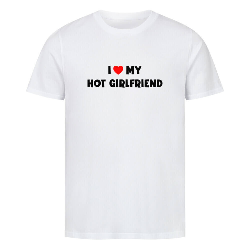 I LOVE MY HOT GIRLFRIEND - T-Shirt