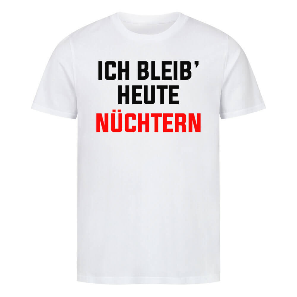 ICH BLEIB HEUTE NÜCHTERN - T-Shirt