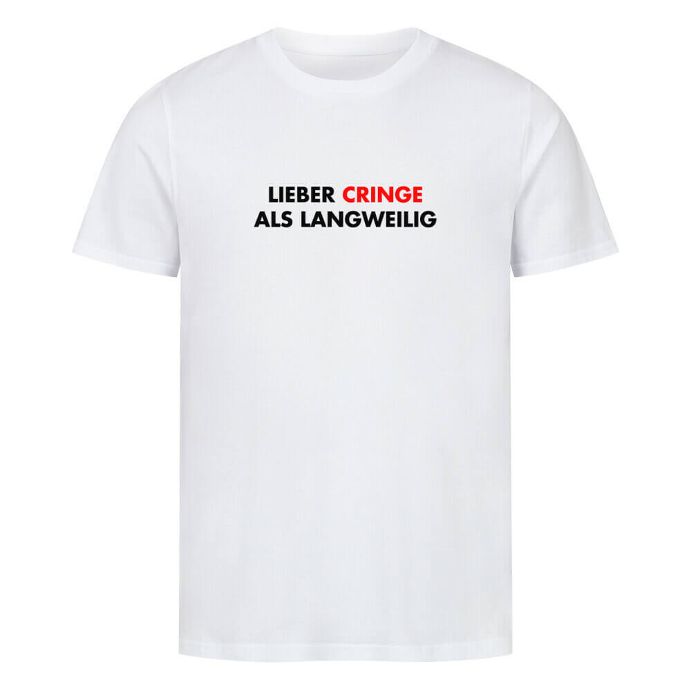 LIEBER CRINGE ALS LANGWEILIG - T-Shirt