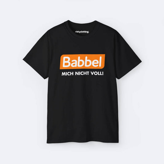 Babbel mich nicht voll T-Shirt