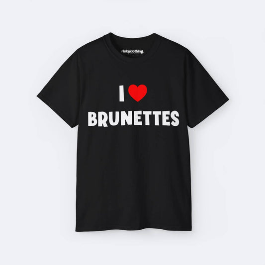 I Love Brunettes T-Shirt