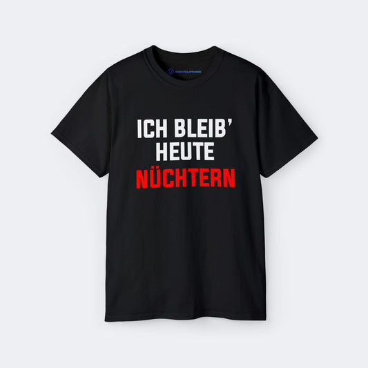 Ich bleibe heute nüchtern T-Shirt lustiges Shirt Saufen mit Farbe Schwarz Unisex