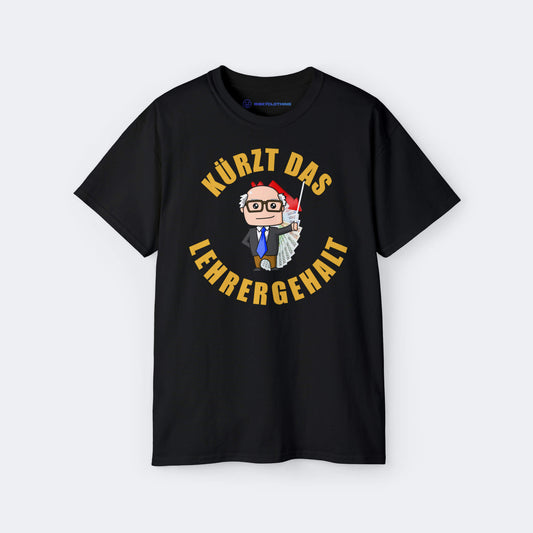 Kürzt das Lehrergehalt T-Shirt lustiges Shirt Schule mit Farbe Schwarz Unisex