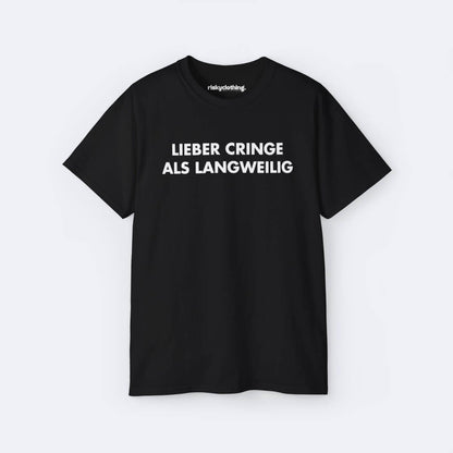 Lieber cringe als langweilig T-Shirt