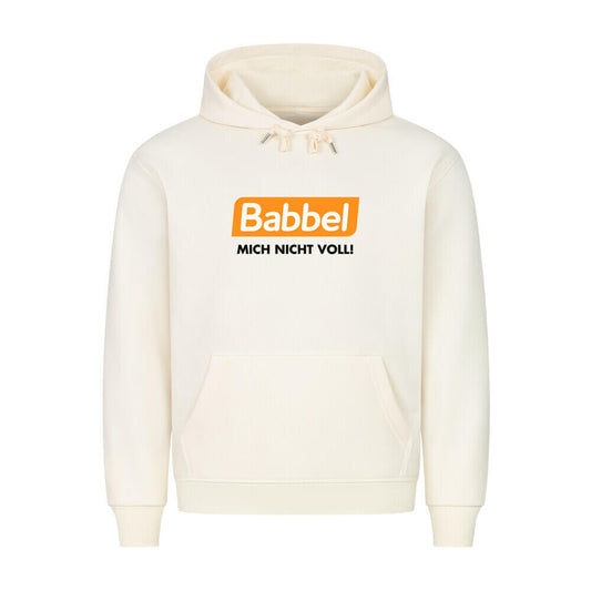 BABBEL MICH NICHT VOLL! - Hoodie
