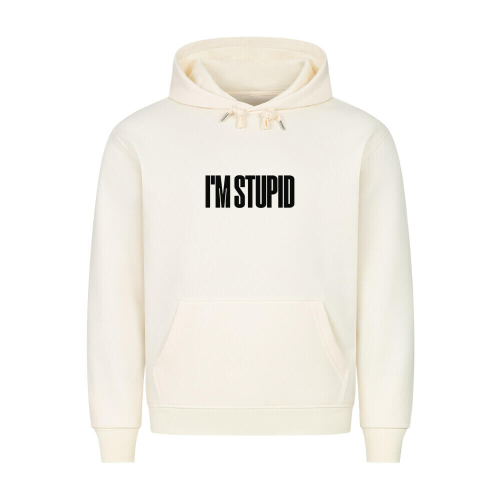 IM STUPID - Hoodie