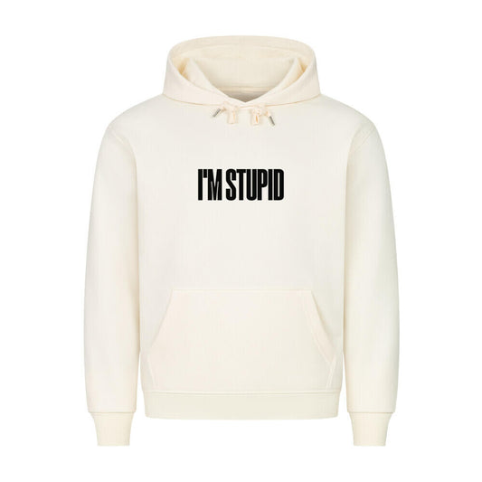 IM STUPID - Hoodie
