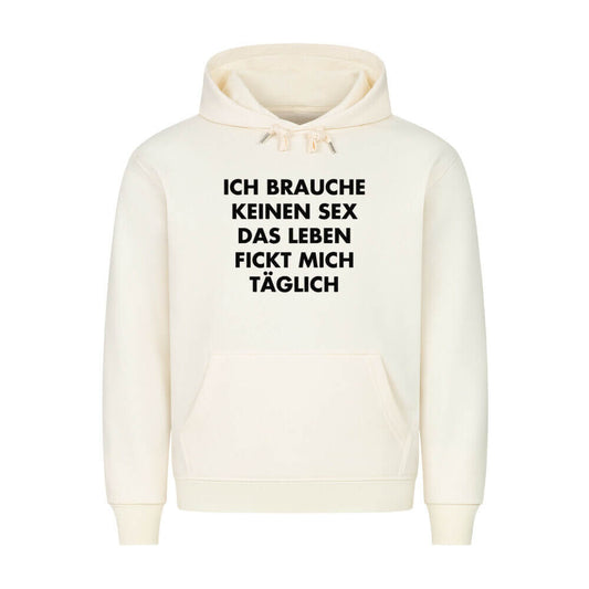 ICH BRAUCHE KEINEN SEX DAS LEBEN FICKT MICH TÄGLICH - Hoodie