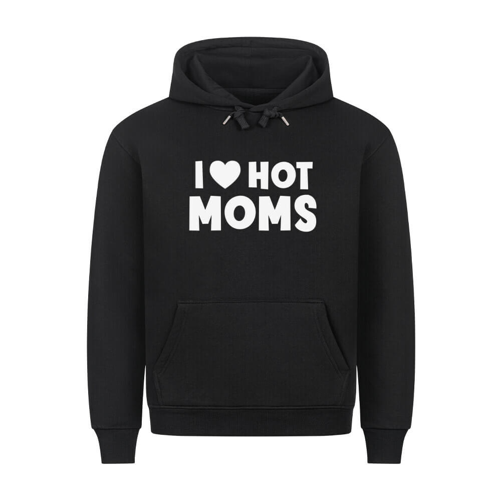 I LOVE HOT MOMS - Hoodie