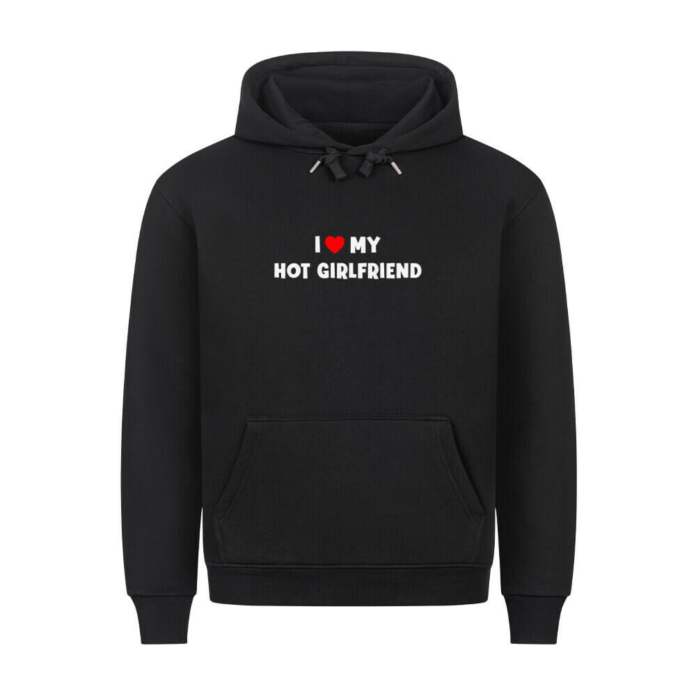 I LOVE MY HOT GIRLFRIEND - Hoodie