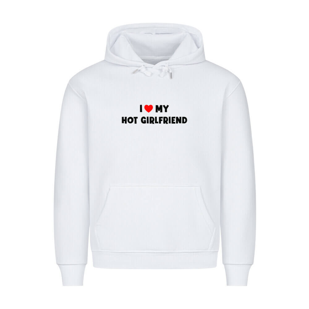 I LOVE MY HOT GIRLFRIEND - Hoodie