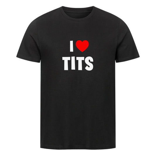 I LOVE TITS - T-Shirt