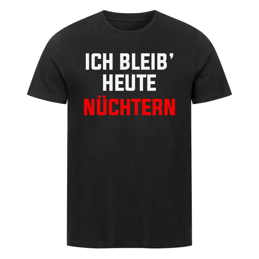 ICH BLEIB HEUTE NÜCHTERN - T-Shirt