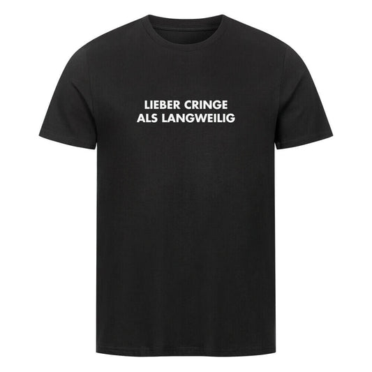 LIEBER CRINGE ALS LANGWEILIG - T-Shirt