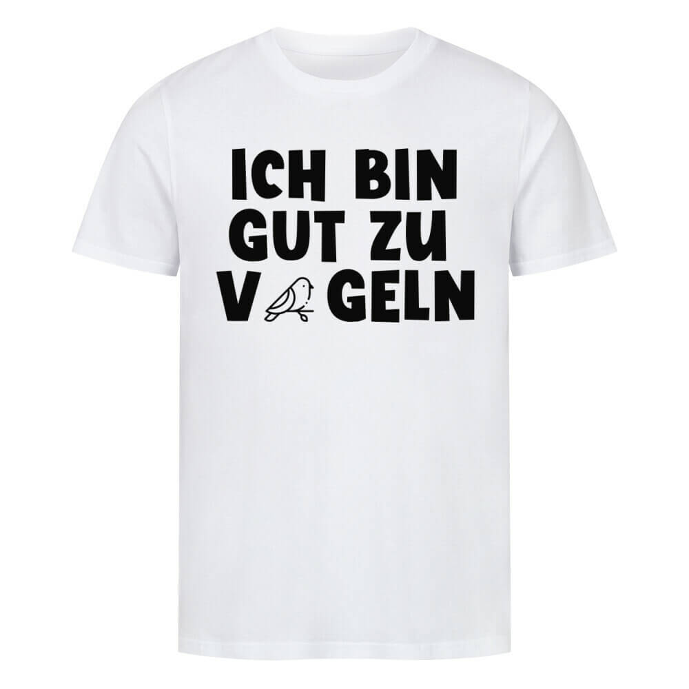 ICH BIN GUT ZU VÖGELN - T-Shirt